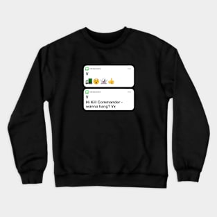 HI KILL COMMANDER VILLANELLE TEXT Crewneck Sweatshirt